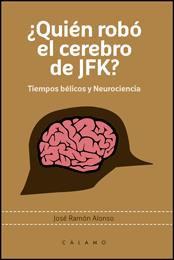 QUIEN ROBO EL CEREBRO DE JFK? TIEMPOS BELICOS Y NEUROCIENCIA | 9788496932944 | ALONSO,JOSE RAMON