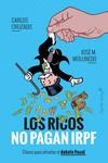 LOS RICOS NO PAGAN IRPF. CLAVES PARA AFRONTAR EL DEBATE FISCAL | 9788412779851 | CRUZADO , CARLOS /MOLLINEDO, JOSE MARÍA