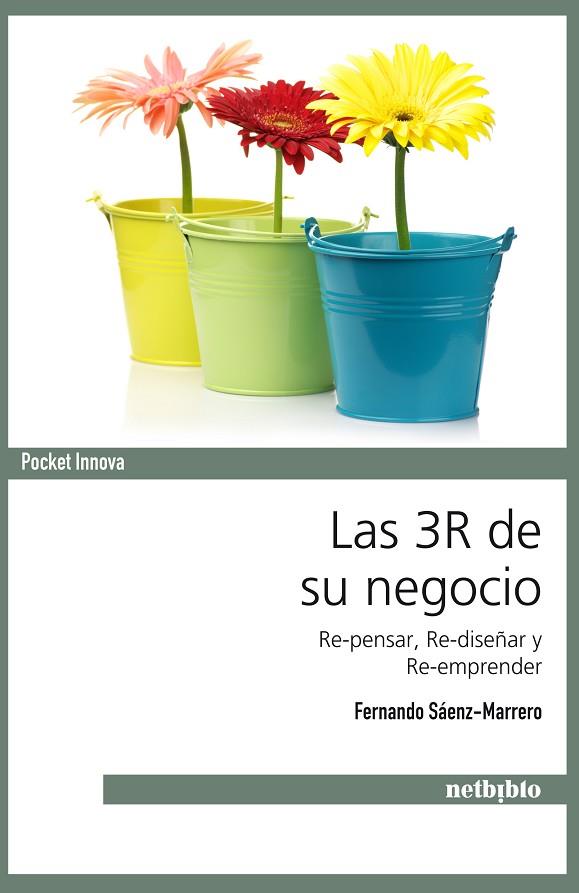 3R DE SU NEGOCIO. RE-PENSAR, RE-DISEÑAR Y RE-EMPRENDER | 9788497455701 | SAENZ-MARRERO,FERNANDO