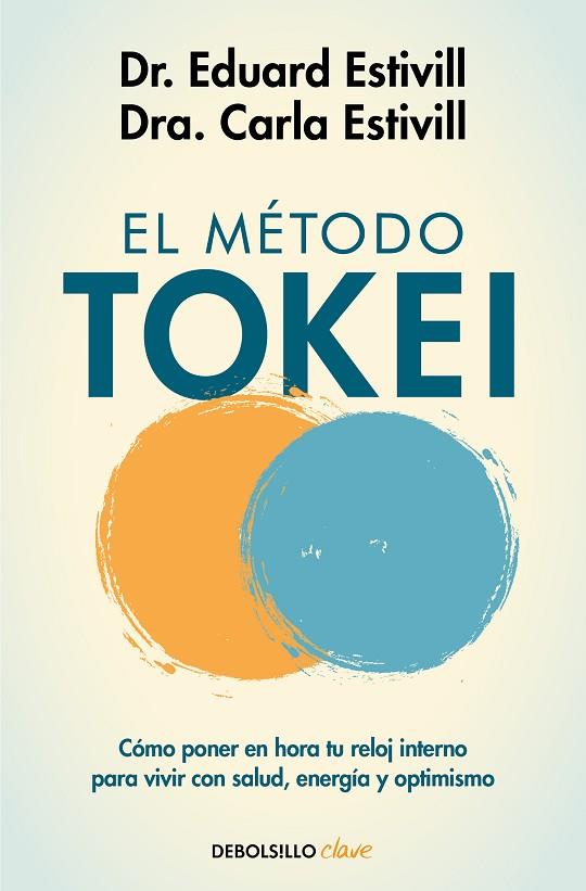 EL MÉTODO TOKEI. CÓMO PONER EN HORA TU RELOJ INTERNO PARA VIVIR CON SALUD, ENERGÍA Y OPTIMISMO | 9788466358613 | ESTIVILL, DR. EDUARD / ESTIVILL, CARLA