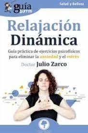 RELAJACION DINAMICA: GUIA PRACTICA DE EJERCICIOS PSICOFISICOSPARA ELIMINAR LA ANSIEDAD Y EL ESTRES | 9788419129314 | ZARCO, JULIO