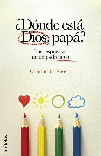 DONDE ESTA DIOS PAPA. LAS RESPUESTAS DE UN PADRE ATEO | 9788493795481 | GARCIA NOVELLA,CLEMENTE