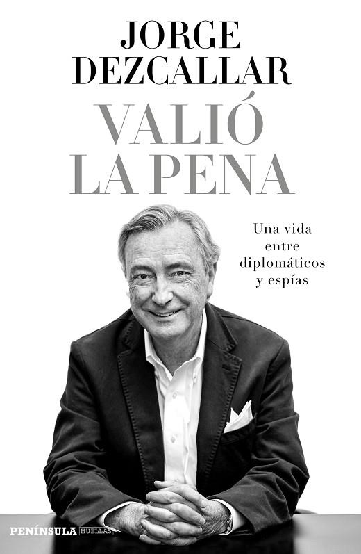 VALIO LA PENA. UNA VIDA ENTRE DIPLOMATICOS Y ESPIAS | 9788499424491 | DEZCALLAR,JORGE