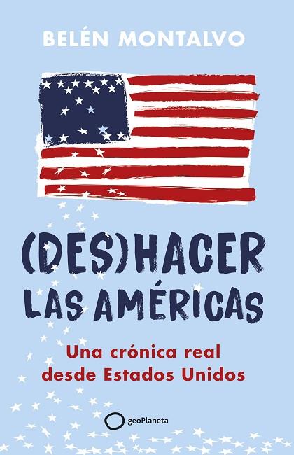 (DES)HACER LAS AMÉRICAS UNA CRÓNICA REAL DESDE ESTADOS UNIDOS | 9788408283904 | MONTALVO, BELÉN