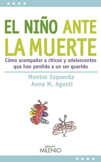 NIÑO ANTE LA MUERTE. COMO ACOMPAÑAR A CHICOS Y ADOLESCENTES QUE HAN PERDIDO A UN SER QUERIDO | 9788497434775 | ESQUERDA,MONTSERRAT AGUSTI,ANNA M.