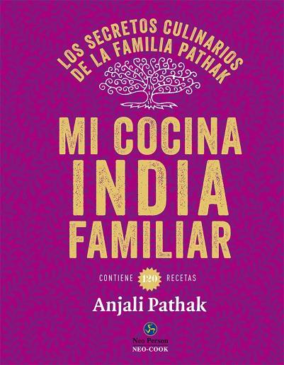 MI COCINA INDIA FAMILIAR. LOS SECRETOS CULINARIOS DE LA FAMILIA PATHAK. CONTIENE 120 RECETAS | 9788415887102 | PATHAK,ANJALI