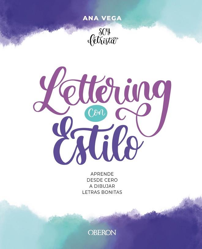 LETTERING CON ESTILO. APRENDE DESDE CERO A DIBUJAR LETRAS BONITAS | 9788441548275 | VEGA ALBERDI (@SOY.LETRISTA), ANA BELÉN