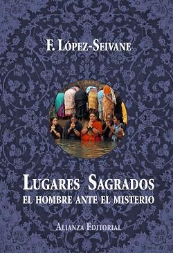 LUGARES SAGRADOS. EL HOMBRE ANTE EL MISTERIO | 9788420689265 | LOPEZ-SEIVANE,FRANCISCO