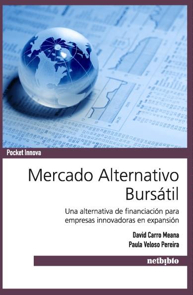 MERCADO ALTERNATIVO BURSATIL. UNA ALTERNATIVA DE FINANCIACION PARA EMPRESAS INNOVADORAS EN EXPANSION | 9788497455596 | CARRO MEANA,DAVID VELOSO PEREIRA,PAULA