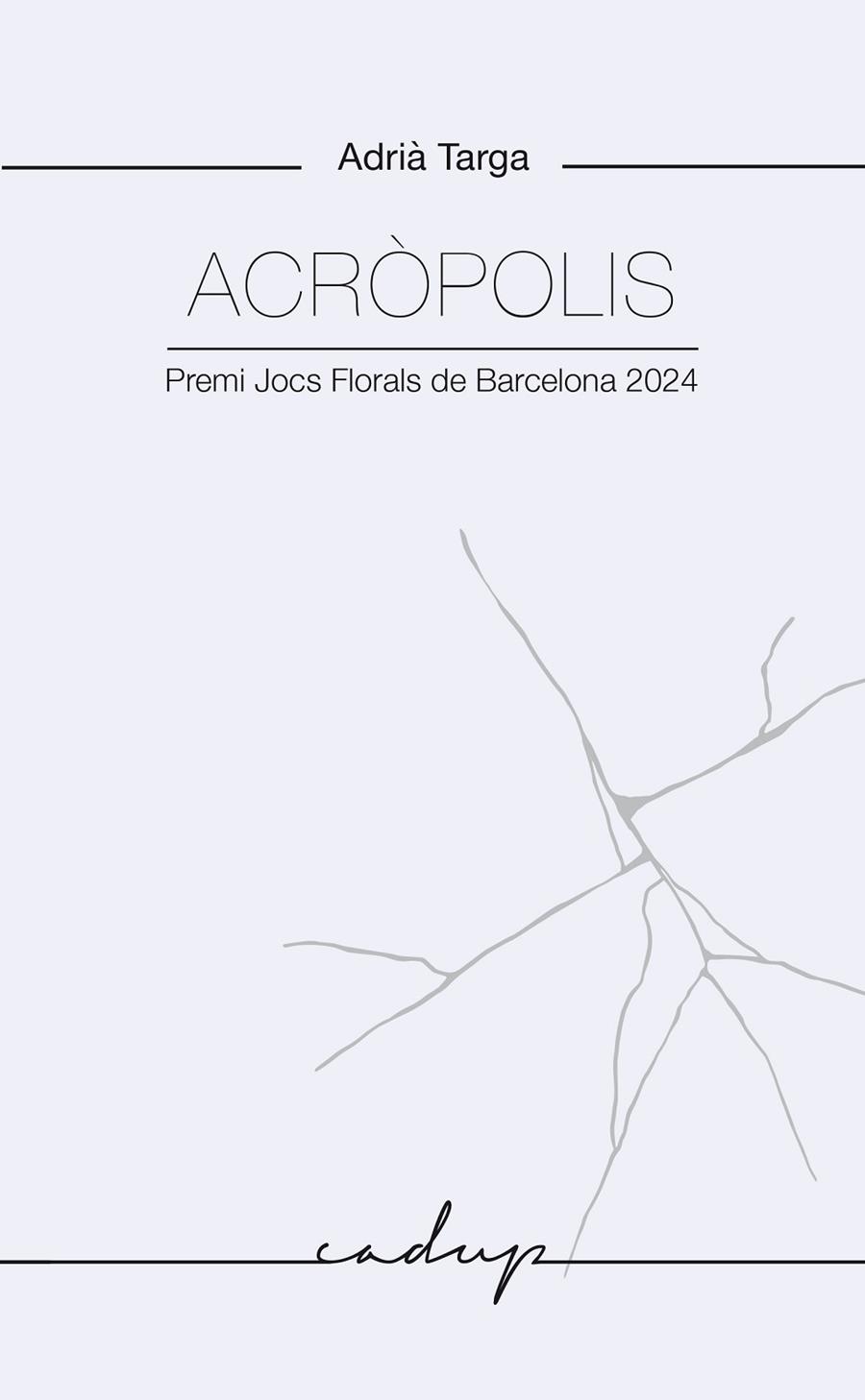 ACRÒPOLIS. PREMI JOCS FLORALS DE BARCELONA 2024 | 9788412843392 | TARGA RAMOS, ADRIÀ