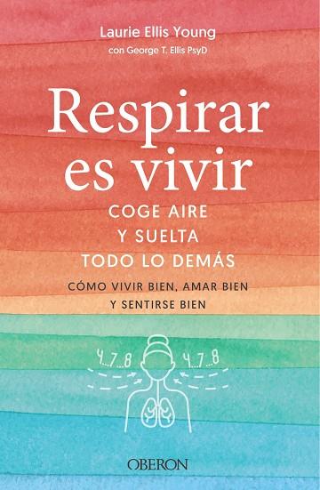 RESPIRAR ES VIVIR. COGE AIRE Y SUELTA TODO LO DEMÁS. COMO VIVIR BIEN, AMAR BIEN Y SENTIRSE BIEN | 9788441546103 | ELLIS YOUNG, LAURIE/ELLIS, GEORGE T.