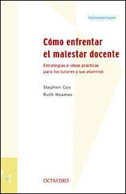 COMO ENFRENTAR EL MALESTAR DOCENTE. ESTRATEGIAS E IDEAS PRACTICAS PARA LOS TUTORES Y SUS ALUMNOS | 9788480634571 | COX,STEPHEN HEAMES,RUTH