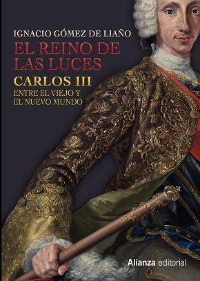 REINO DE LAS LUCES CARLOS III ENTRE EL VIEJO Y EL NUEVO MUNDO | 9788491041399 | GOMEZ DE LIAÑO,IGNACIO