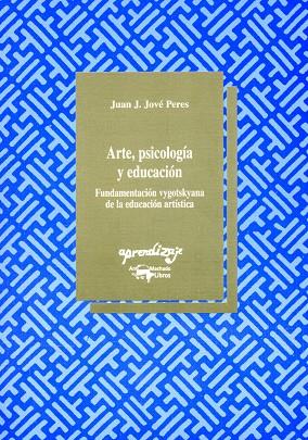 ARTE PSICOLOGIA Y EDUCACION. FUNDAMENTACION VYGOTSKYANA DE LA EDUCACION ARTISTICA | 9788477741428 | JOVE PERES,J.J.