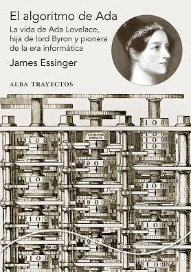 ALGORITMO DE ADA. LA VIDA DE ADA LOVELACE, HIJA DE LORD BYRON Y PIONERA DE LA ERA INFORMATICA | 9788490651384 | ESSINGER,JAMES