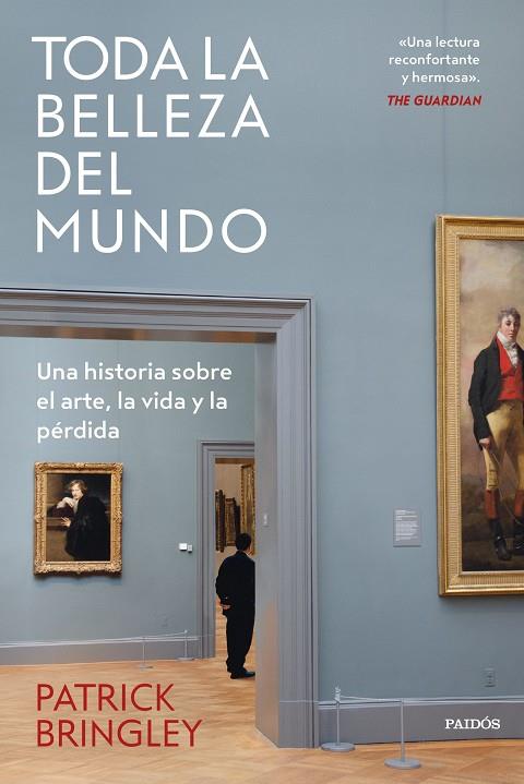 TODA LA BELLEZA DEL MUNDO UNA HISTORIA SOBRE EL ARTE, LA VIDA Y LA PÉRDIDA | 9788449342868 | BRINGLEY, PATRICK