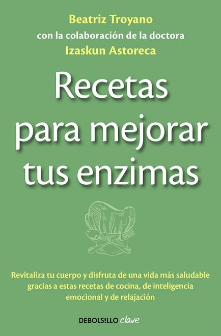 RECETAS PARA MEJORAR TUS ENZIMAS | 9788490625453 | TROYANO,BEATRIZ ASTORECA,IZASKUM