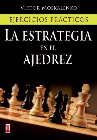 ESTRATEGIA EN EL AJEDREZ. EJERCICIOS PRACTICOS | 9788499171425 | MOSKALENKO,VIKTOR