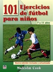 101 EJERCICIOS DE FUTBOL PARA NIÑOS 7 A 11 AÑOS | 9788479028077 | COOK,MALCOLM