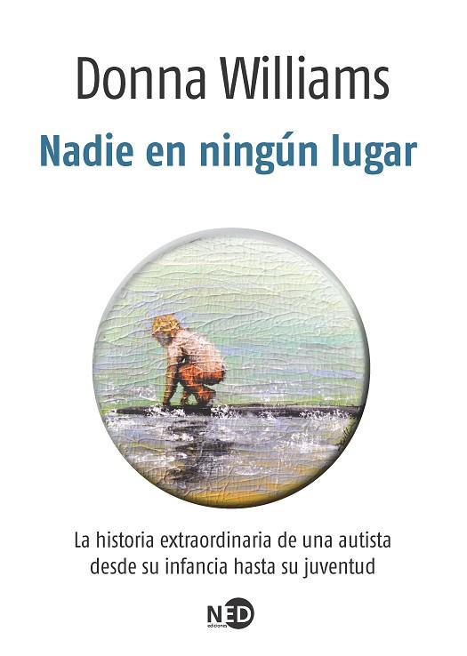 NADIE EN NINGUN LUGAR. LA HISTORIA DE UNA AUTISTA DESDE SU INFANCIA HASTA SU JUVENTUD | 9788494442445 | WILLIAMS,DONNA