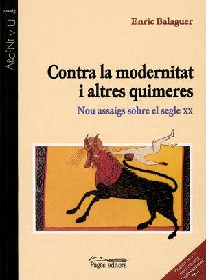 CONTRA LA MODERNITAT I ALTRES QUIMERES. NOUS ASSAIGS SOBRE EL SEGLE XX | 9788479358778 | BALAGUER,ENRIC