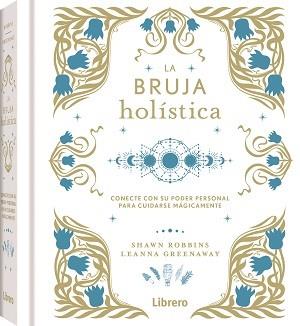 LA BRUJA HOLISTICA. CONECTE CON SU PODER PERSONAL PARA CUIDARSE MAGICAMENTE | 9788411540438 | ROBBINS, SHAWN