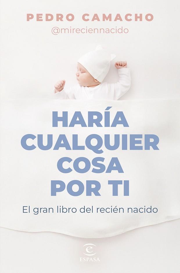 HARÍA CUALQUIER COSA POR TI  EL GRAN LIBRO DEL RECIÉN NACIDO | 9788467074697 | CAMACHO, PEDRO