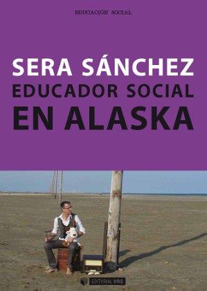 EDUCADOR SOCIAL EN ALASKA | 9788490640333 | SANCHEZ,SERA