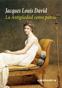 ANTIGUEDAD COMO PATRIA | 9788415715641 | LOUIS DAVID,JACQUES