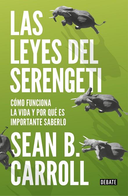 LAS LEYES DEL SERENGETI. COMO FUNCIONA LA VIDA Y POR QUE ES IMPORTANTE SABERLO | 9788499927992 | CARROLL.SEAN B.