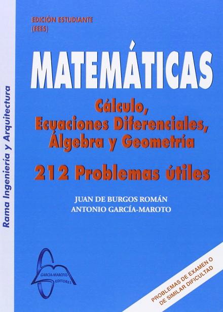 MATEMATICAS. CALCULO, ECUACIONES DIFERENCIALES, ALGEBRA Y GEOMETRIA. 212 PROBLEMAS UTILES | 9788492976898 | BURGOS ROMAN JUAN DE;GARCIA-MAROTO ANTONIO