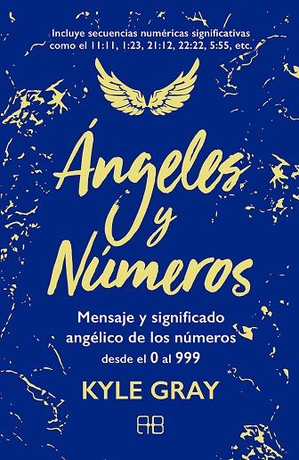 ÁNGELES Y NÚMEROS. MENSAJES Y SIGNIFICADO ANGÉLICO DE LOS NÚMEROS DESDE EL 0 AL 999 | 9788417851132 | GRAY, KYLE