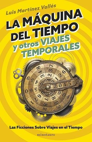 LA MÁQUINA DEL TIEMPO Y OTROS VIAJES TEMPORALES. LAS FICCIONES SOBRE VIAJES EN EL TIEMPO | 9788445018545 | MARTÍNEZ VALLÉS, LUIS