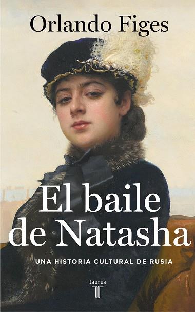 EL BAILE DE NATASHA. UNA HISTORIA CULTURAL DE RUSIA | 9788430624263 | FIGES, ORLANDO