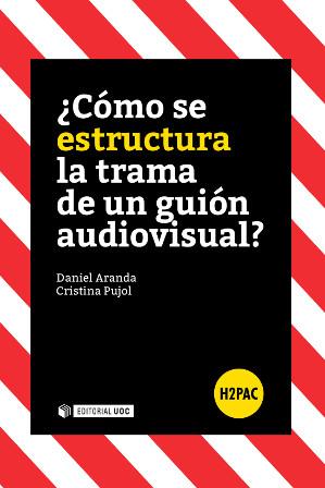 COMO SE ESTRUCTURA LA TRAMA DE UN GUION AUDIOVISUAL? | 9788490645949 | ARANDA,DANIEL PUJOL,CRISTINA