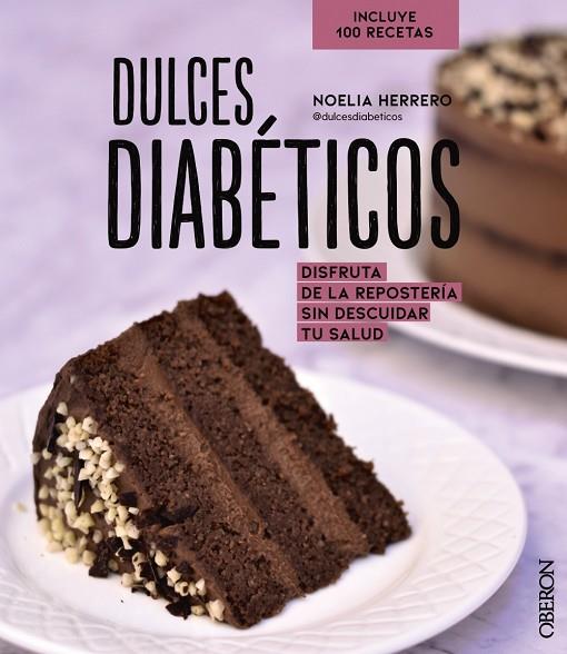 DULCES DIABÉTICOS. DISFRUTA DE LA REPOSTERÍA SIN DESCUIDAR TU SALUD (INCLUYE 100 RECETAS) | 9788441544758 | HERRERO, NOELIA