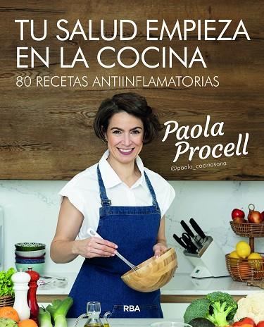 TU SALUD EMPIEZA EN LA COCINA. 80 RECETAS ANTIINFLAMATORIAS | 9788491181057 | PROCELL, PAOLA