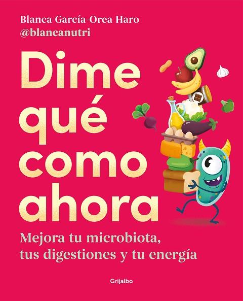 DIME QUÉ COMO AHORA. MEJORA TU MICROBIOTA, TUS DIGESTIONES Y TU ENERGÍA | 9788425362330 | GARCÍA-OREA HARO (@BLANCANUTRI), BLANCA