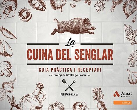 LA CUINA DEL SENGLAR. GUIA PRÀCTICA I RECEPTARI | 9788497351133 | FUNDACIÓ ALICIA