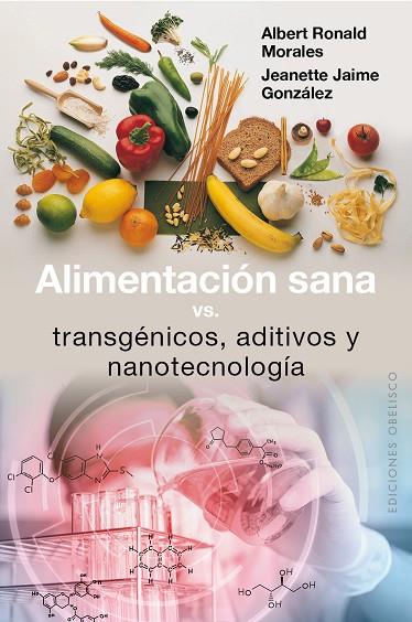 ALIMENTACION SANA. TRANSGENICOS ADITIVOS Y NANOTECNOLOGIA | 9788491111351 | RONALD MORALES,ALBERT JAIME GONZALEZ,JEANETTE