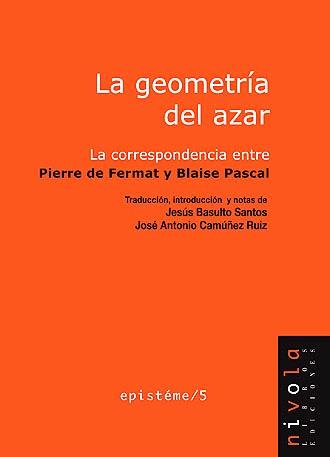 GEOMETRIA DEL AZAR. LA CORRESPONDENCIA ENTRE PIERRE DE FERMAT Y BLAISE PASCAL | 9788496566545 | PASCAL,BLAISE FERMAT,PIERRE DE