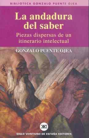 ANDADURA DEL SABER. PIEZAS DISPERSAS DE UN ITINERARIO INTELECTUAL | 9788432311253 | PUENTE OJEA,GONZALO