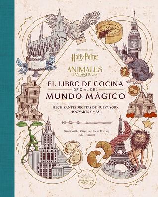 HARRY POTTER / ANIMALES FANTASTICOS: EL LIBRO DE COCINA OFICIAL DEL MUNDO MAGICO | 9788467970296 | SARAH WALKER/ELENA P. CRAIG/JODY RAVENSON