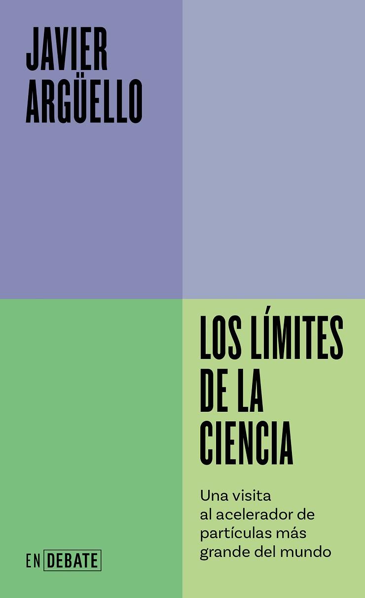 LOS LÍMITES DE LA CIENCIA. UNA VISITA AL ACELERADOR DE PARTÍCULAS MÁS GRANDE DEL MUNDO | 9788410214453 | ARGÜELLO, JAVIER