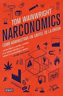 NARCONOMICS. CÓMO ADMINISTRAR UN CÁRTEL DE LA DROGA | 9788499928340 | TOM WAINWRIGHT