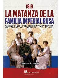 1918 MATANZA DE LA FAMILIA IMPERIAL RUSA. SANGRE, REVOLUCION, BOLCHEVISMO Y LOCURA | 9788419469250 | CARMELO GONZALEZ CLAVERO