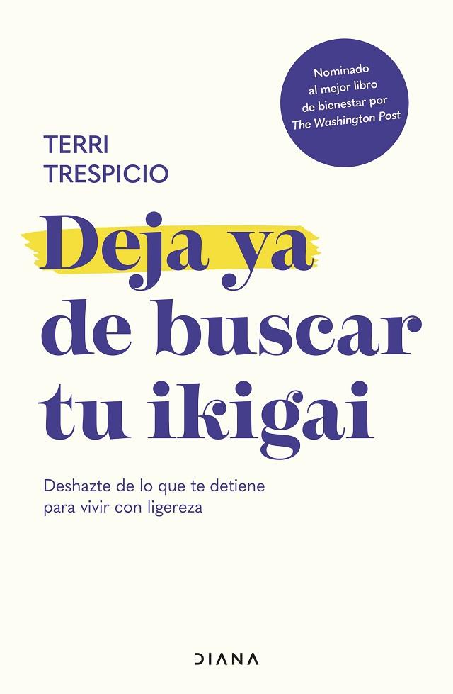 DEJA YA DE BUSCAR TU IKIGAI DESHAZTE DE LO QUE TE DETIENE PARA VIVIR CON LIGEREZA | 9788411191609 | TRESPICIO, TERRI