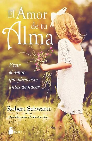 EL AMOR DE TU ALMA. VIVIR EL AMOR QUE PLANEASTE ANTES DE NACER | 9788418531644 | SCHWARTZ, ROBERT