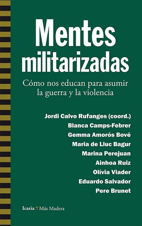 MENTES MILITARIZADAS. COMO NOS EDUCAN PARA ASUMIR LA GUERRA Y LA VIOLENCIA | 9788498887112 | CAMPS-FEBRER,BLANCA AMOROS BOVE,GEMMA