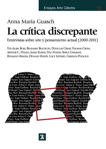 CRITICA DISCREPANTE. ENTREVISTAS SOBRE ARTE Y PENSAMIENTO ACTUAL (2000-2011) | 9788437630663 | GUASCH,ANNA Mª